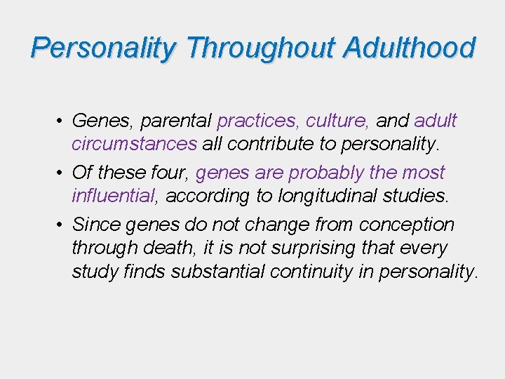 Personality Throughout Adulthood • Genes, parental practices, culture, and adult circumstances all contribute to