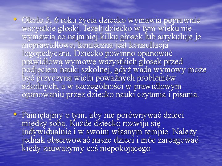  • Około 5, 6 roku życia dziecko wymawia poprawnie wszystkie głoski. Jeżeli dziecko