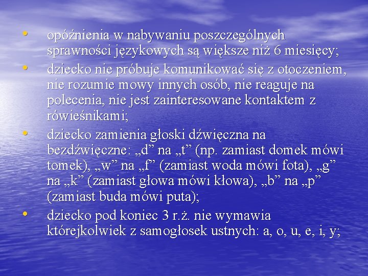  • • opóźnienia w nabywaniu poszczególnych sprawności językowych są większe niż 6 miesięcy;