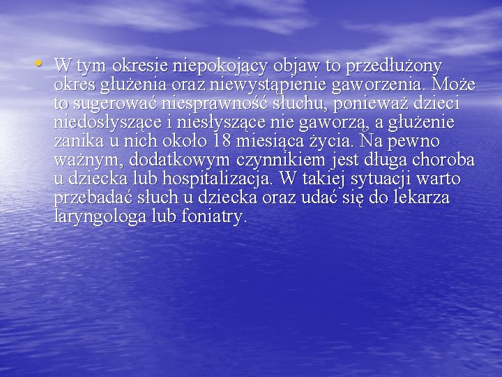 • W tym okresie niepokojący objaw to przedłużony okres głużenia oraz niewystąpienie gaworzenia.