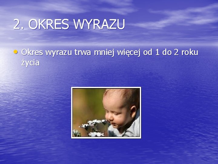 2. OKRES WYRAZU • Okres wyrazu trwa mniej więcej od 1 do 2 roku