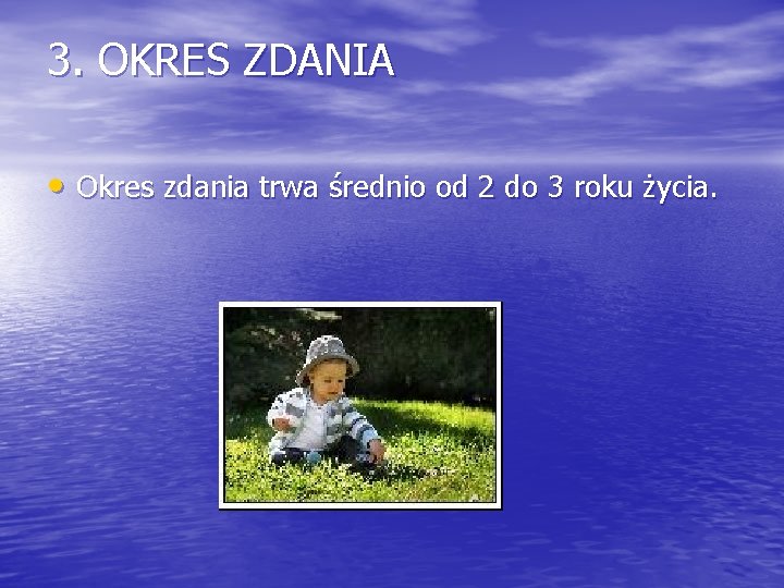 3. OKRES ZDANIA • Okres zdania trwa średnio od 2 do 3 roku życia.