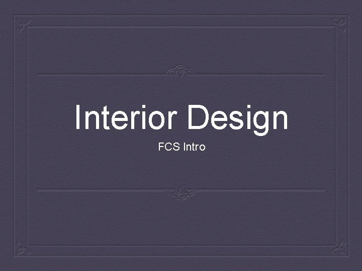 Interior Design FCS Intro 