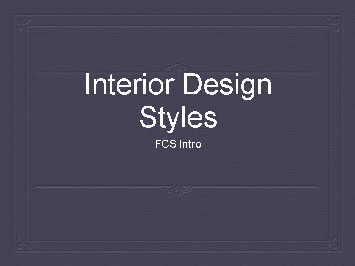 Interior Design Styles FCS Intro 