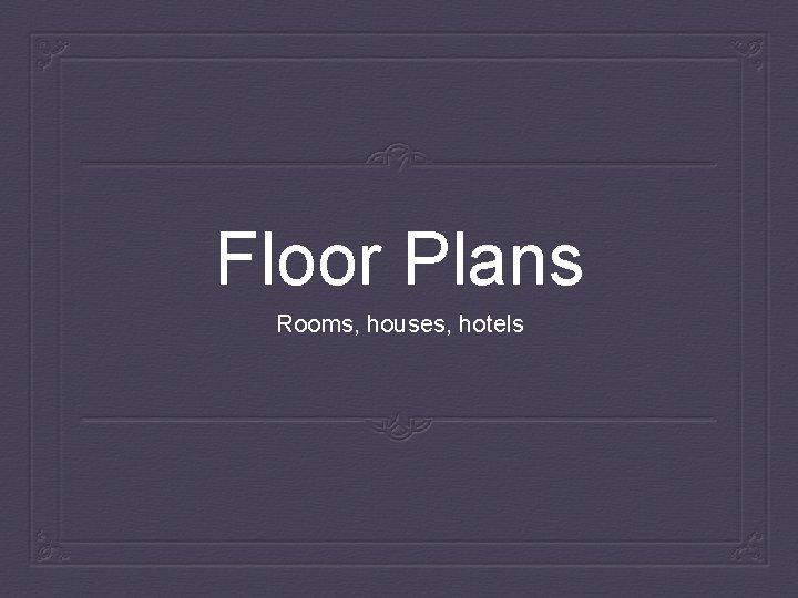 Floor Plans Rooms, houses, hotels 
