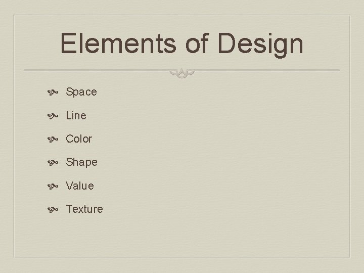 Elements of Design Space Line Color Shape Value Texture 