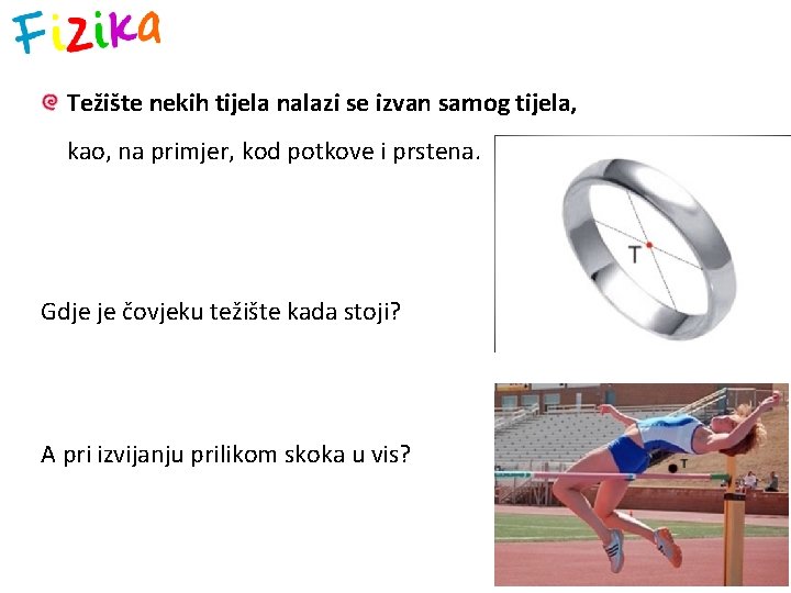 Težište nekih tijela nalazi se izvan samog tijela, kao, na primjer, kod potkove i