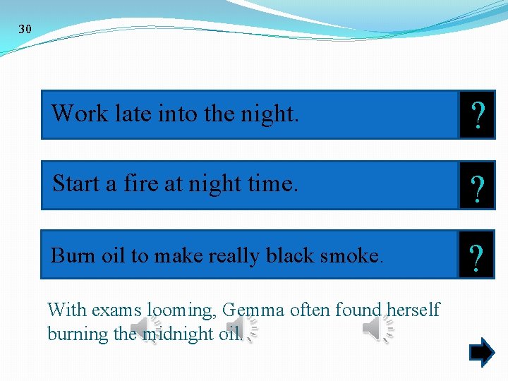 30 Work late into the night. ? Start a fire at night time. ?