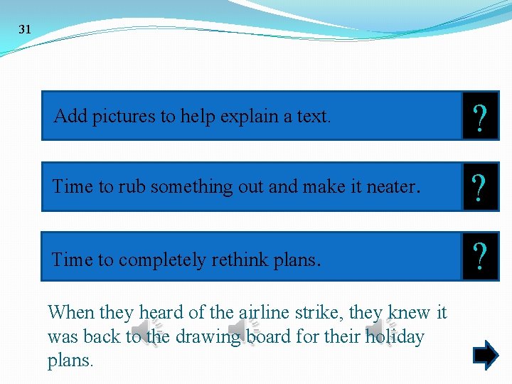 31 Add pictures to help explain a text. ? Time to rub something out