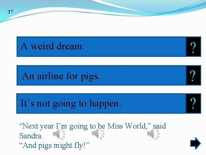 37 A weird dream. ? An airline for pigs. ? It’s not going to