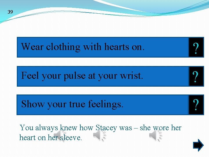 39 Wear clothing with hearts on. ? Feel your pulse at your wrist. ?