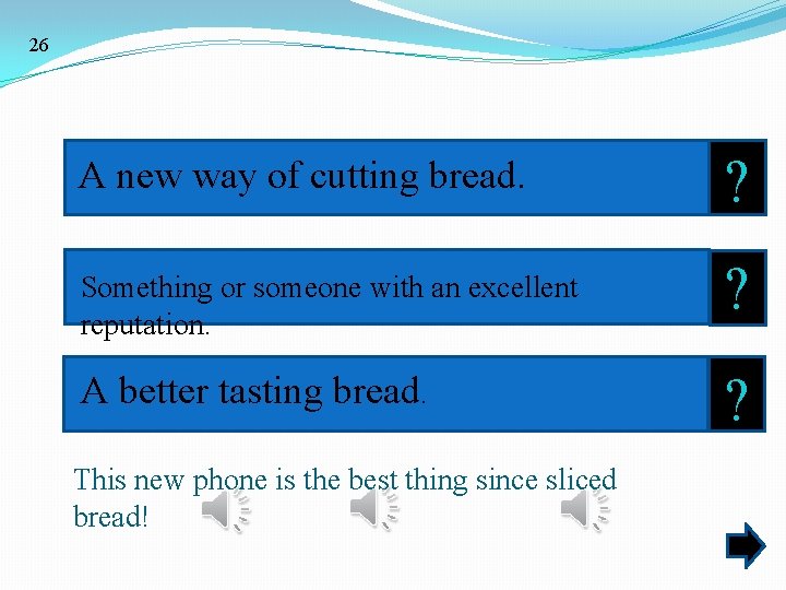26 A new way of cutting bread. ? Something or someone with an excellent