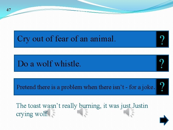 47 Cry out of fear of an animal. ? Do a wolf whistle. ?