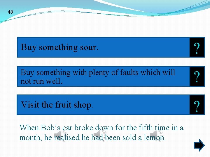 48 Buy something sour. ? Buy something with plenty of faults which will not