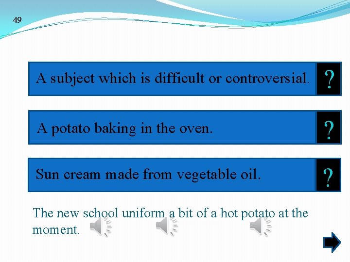 49 A subject which is difficult or controversial. ? A potato baking in the