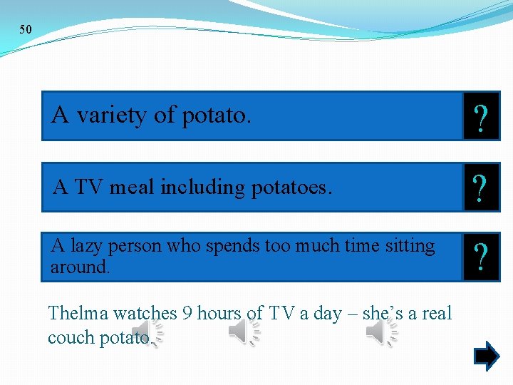 50 A variety of potato. ? A TV meal including potatoes. ? A lazy