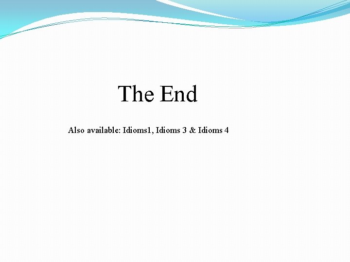 The End Also available: Idioms 1, Idioms 3 & Idioms 4 