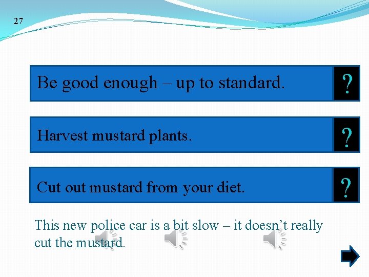 27 Be good enough – up to standard. ? Harvest mustard plants. ? Cut