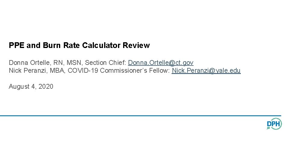 PPE and Burn Rate Calculator Review Donna Ortelle, RN, MSN, Section Chief: Donna. Ortelle@ct.