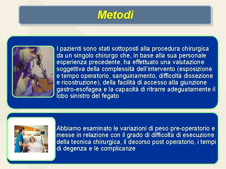 Metodi I pazienti sono stati sottoposti alla procedura chirurgica da un singolo chirurgo che,