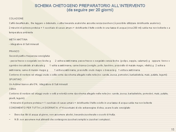 SCHEMA CHETOGENO PREPARATORIO ALL’INTERVENTO (da seguire per 20 giorni) COLAZIONE Caffè decaffeinato, the leggero