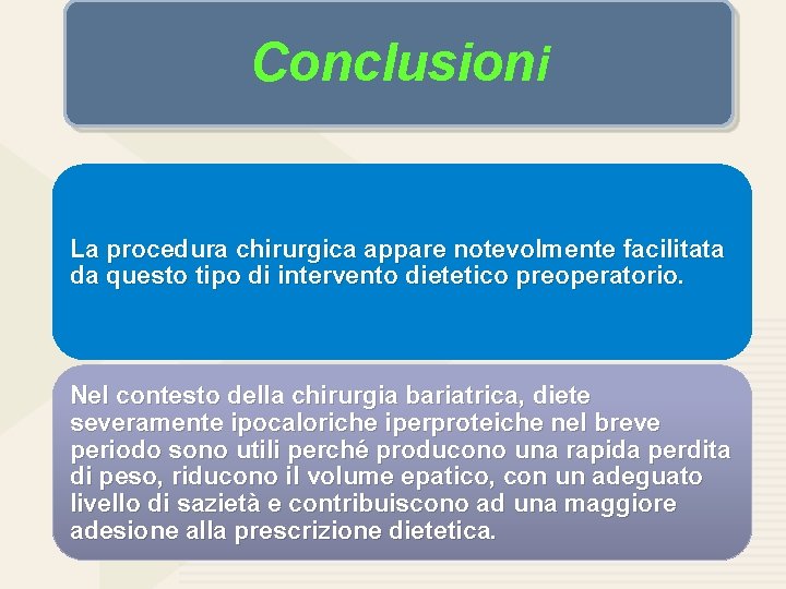 Conclusioni La procedura chirurgica appare notevolmente facilitata da questo tipo di intervento dietetico preoperatorio.