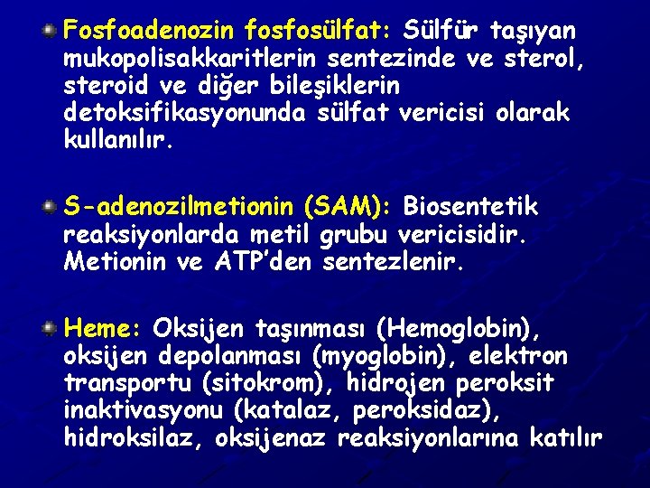 Fosfoadenozin fosfosülfat: Sülfür taşıyan mukopolisakkaritlerin sentezinde ve sterol, steroid ve diğer bileşiklerin detoksifikasyonunda sülfat