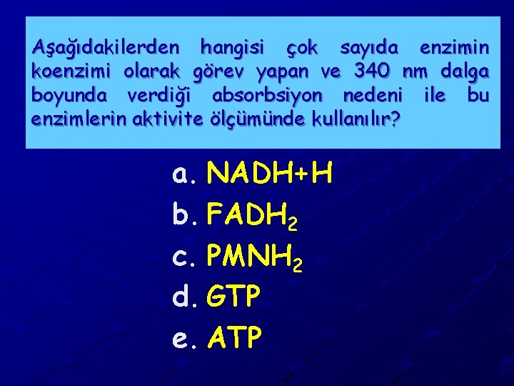 Aşağıdakilerden hangisi çok sayıda enzimin koenzimi olarak görev yapan ve 340 nm dalga boyunda