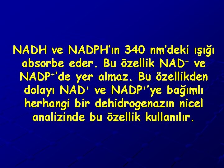 NADH ve NADPH’ın 340 nm’deki ışığı absorbe eder. Bu özellik NAD+ ve NADP+’de yer