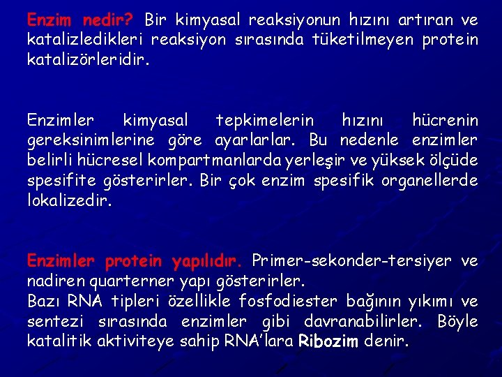 Enzim nedir? Bir kimyasal reaksiyonun hızını artıran ve katalizledikleri reaksiyon sırasında tüketilmeyen protein katalizörleridir.