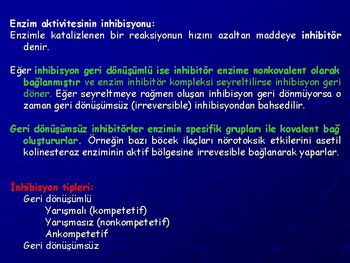 Enzim aktivitesinin inhibisyonu: Enzimle katalizlenen bir reaksiyonun hızını azaltan maddeye inhibitör denir. Eğer inhibisyon