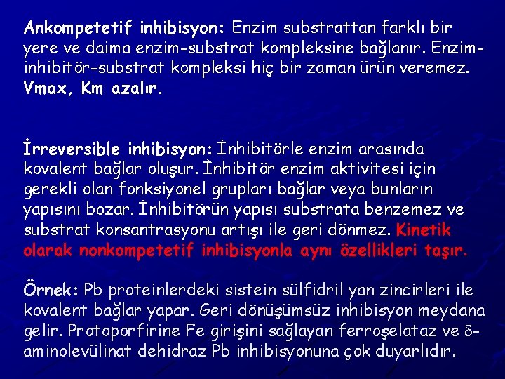 Ankompetetif inhibisyon: Enzim substrattan farklı bir yere ve daima enzim-substrat kompleksine bağlanır. Enziminhibitör-substrat kompleksi