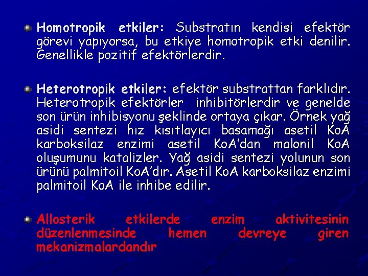 Homotropik etkiler: Substratın kendisi efektör görevi yapıyorsa, bu etkiye homotropik etki denilir. Genellikle pozitif