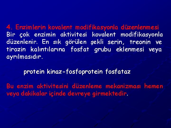 4. Enzimlerin kovalent modifikasyonla düzenlenmesi Bir çok enzimin aktivitesi kovalent modifikasyonla düzenlenir. En sık