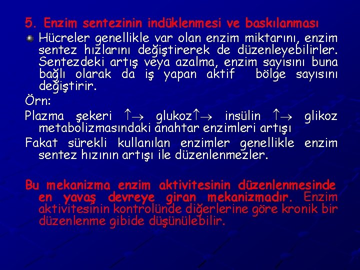 5. Enzim sentezinin indüklenmesi ve baskılanması Hücreler genellikle var olan enzim miktarını, enzim sentez