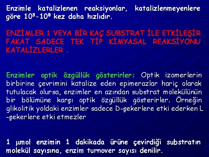 Enzimle katalizlenen reaksiyonlar, göre 103 -108 kez daha hızlıdır. katalizlenmeyenlere ENZİMLER 1 VEYA BİR
