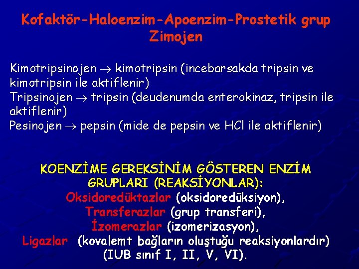 Kofaktör-Haloenzim-Apoenzim-Prostetik grup Zimojen Kimotripsinojen kimotripsin (incebarsakda tripsin ve kimotripsin ile aktiflenir) Tripsinojen tripsin (deudenumda