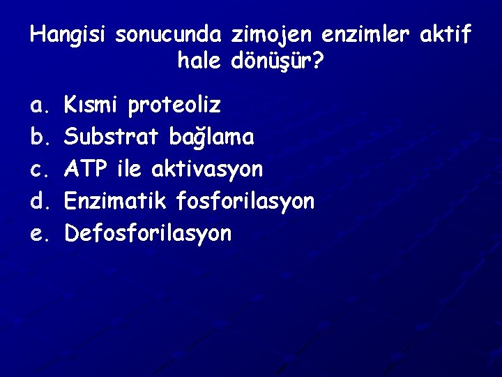 Hangisi sonucunda zimojen enzimler aktif hale dönüşür? a. b. c. d. e. Kısmi proteoliz