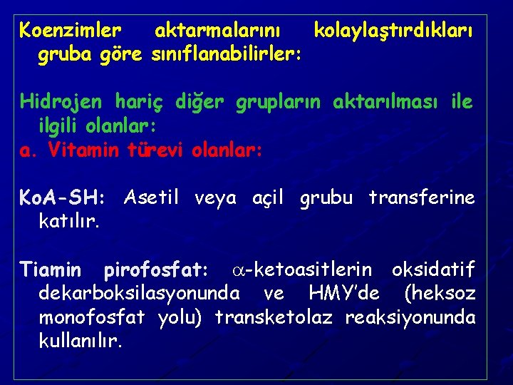 Koenzimler aktarmalarını kolaylaştırdıkları gruba göre sınıflanabilirler: Hidrojen hariç diğer grupların aktarılması ile ilgili olanlar: