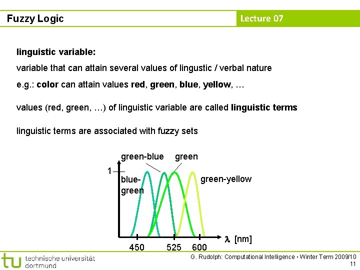 Lecture 07 Fuzzy Logic linguistic variable: variable that can attain several values of lingustic