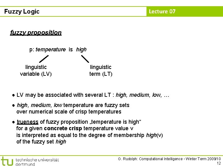 Lecture 07 Fuzzy Logic fuzzy proposition p: temperature is high linguistic variable (LV) linguistic