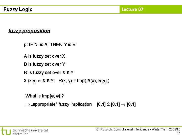 Lecture 07 Fuzzy Logic fuzzy proposition p: IF X is A, THEN Y is