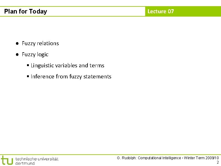 Plan for Today Lecture 07 ● Fuzzy relations ● Fuzzy logic § Linguistic variables