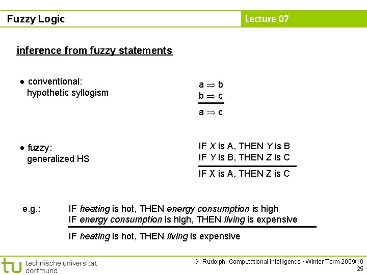 Lecture 07 Fuzzy Logic inference from fuzzy statements ● conventional: hypothetic syllogism a b