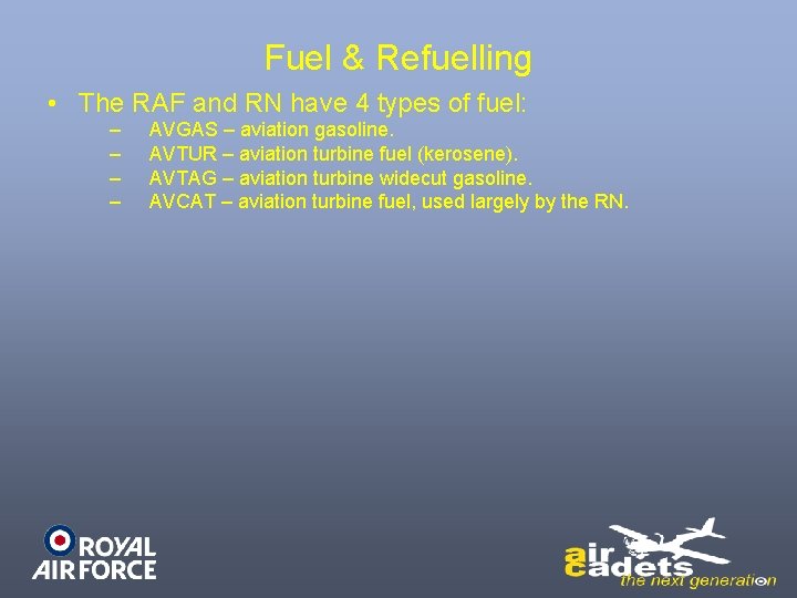 Fuel & Refuelling • The RAF and RN have 4 types of fuel: – Fuel & Refuelling • The RAF and RN have 4 types of fuel: –