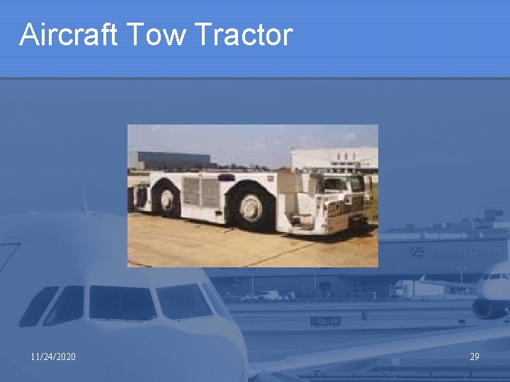 Aircraft Tow Tractor 11/24/2020 29 