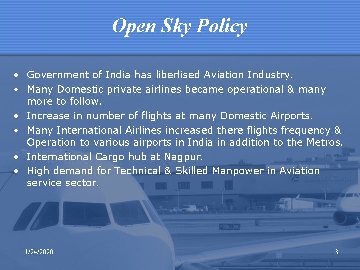 Open Sky Policy • Government of India has liberlised Aviation Industry. • Many Domestic