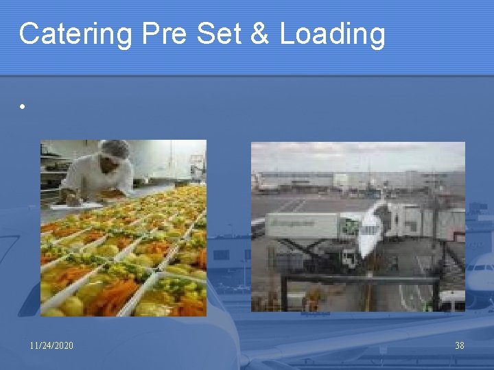 Catering Pre Set & Loading • 11/24/2020 38 