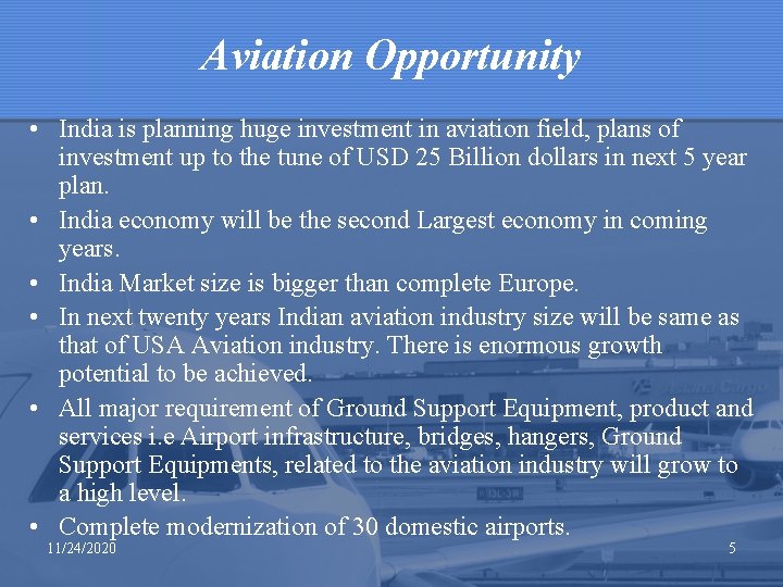 Aviation Opportunity • India is planning huge investment in aviation field, plans of investment