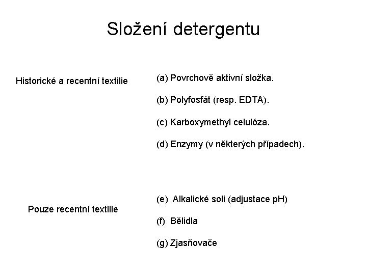 Složení detergentu Historické a recentní textilie (a) Povrchově aktivní složka. (b) Polyfosfát (resp. EDTA).